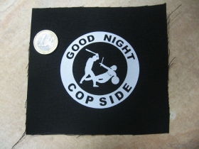 A.C.A.B. Good nigt Cop side  malá potlačená nášivka rozmery cca. 12x12cm (po krajoch neobšívaná)