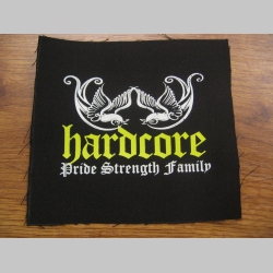 Hardcore - Pride, Strength, Family   potlačená nášivka rozmery cca. 12x12cm (po krajoch neobšívaná)