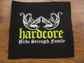 Hardcore - Pride, Strength, Family   potlačená nášivka rozmery cca. 12x12cm (po krajoch neobšívaná)