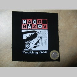 Načo Názov - Fucking Lies,  malá potlačená nášivka rozmery cca. 12x12cm (neobšívaná)