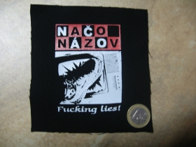 Načo Názov - Fucking Lies,  malá potlačená nášivka rozmery cca. 12x12cm (neobšívaná)