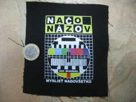 Načo Názov - Myslieť nadovšetko,   potlačená nášivka rozmery cca. 12x12cm (po krajoch neobšívaná)