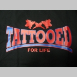 Tattooed for life pánske tričko s potlačou vpredu a menšou potlačou na chrbáte 100%bavlna