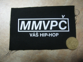 MMVPČ  mám v piči váš Hip-Hop  potlačená nášivka rozmery cca. 12x6cm (neobšívaná)