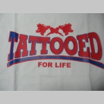 Tattooed for Life,  dámske tričko Fruit of The Loom 100%bavlna