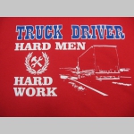 TRUCK DRIVER  - hard Men, hard Work  " Kamionista " Pánske tričko 100% bavlna značka Fruit of The Loom