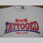 Tattooed for life pánske tričko s potlačou vpredu a menšou potlačou na chrbáte 100%bavlna