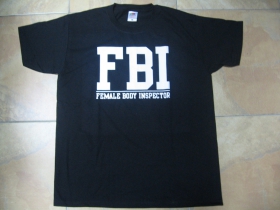 F.B.I. Female Body Inspector  pánske tričko 100%bavlna Fruit of The Loom