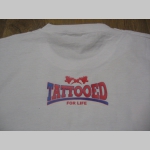 Tattooed for life pánske tričko s potlačou vpredu a menšou potlačou na chrbáte 100%bavlna