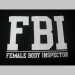 F.B.I. Female Body Inspector  pánske tričko 100%bavlna Fruit of The Loom