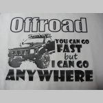 Offroad YOU CAN GO FAST BUT I CAN GO ANYWHERE pánske tričko 100 %bavlna značka Fruit of The Loom