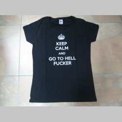 Keep Calm and Go to Hell Fucker,  dámske tričko Fruit of The Loom 100%bavlna