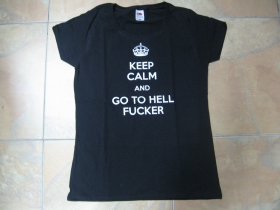 Keep Calm and Go to Hell Fucker,  dámske tričko Fruit of The Loom 100%bavlna