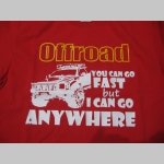 Offroad YOU CAN GO FAST BUT I CAN GO ANYWHERE pánske tričko 100 %bavlna značka Fruit of The Loom