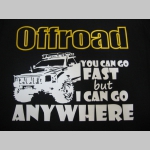 Offroad YOU CAN GO FAST BUT I CAN GO ANYWHERE dámske tričko 100%bavlna značka Fruit of The Loom