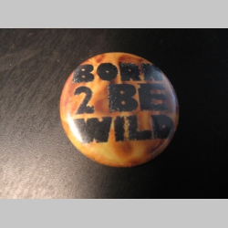 Born To Be Wild odznak priemer 25mm