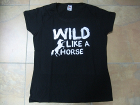 Wild Like a Horse dámske tričko 100%bavlna značka Fruit of The Loom