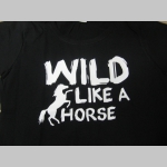 Wild Like a Horse dámske tričko 100%bavlna značka Fruit of The Loom