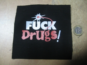 Fuck Drugs!  malá potlačená nášivka rozmery cca. 12x12cm (neobšívaná)