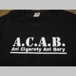 A.C.A.B.  Ani Cigarety Ani Bary dámske tričko 100%bavlna značka Fruit of The Loom