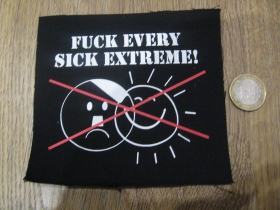 Fuck Every Sick Extreme! potlačená nášivka rozmery cca. 12x12cm (po krajoch neobšívaná)