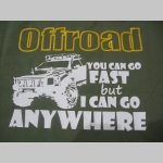 Offroad YOU CAN GO FAST BUT I CAN GO ANYWHERE pánske tričko 100 %bavlna značka Fruit of The Loom