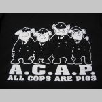 A.C.A.P.  All Cops are Pigs pánske tričko 100%bavlna 