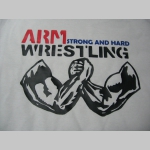Arm Wrestling - Strong and Hard pánske tričko 100%bavlna značka Fruit of The Loom