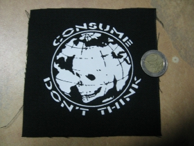 Consume dont Think potlačená nášivka cca.12x12cm (po krajoch neobšívaná)