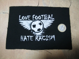 Love Footbal Hate Racism potlačená nášivka cca.12x12cm (po krajoch neobšívaná)