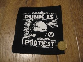 Punk is protest potlačená nášivka rozmery cca 12x12cm (po krajoch neobšívaná)