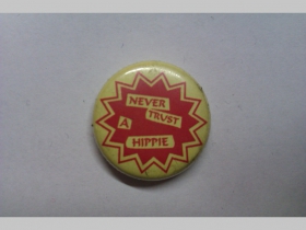 Never trust a Hippie, odznak, priemer 25mm 