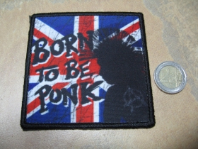 Born To Be Punk ofsetová nášivka po krajoch obšívaná cca. 9x9cm 